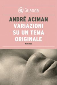 André Aciman, quando l’amore è caleidoscopico